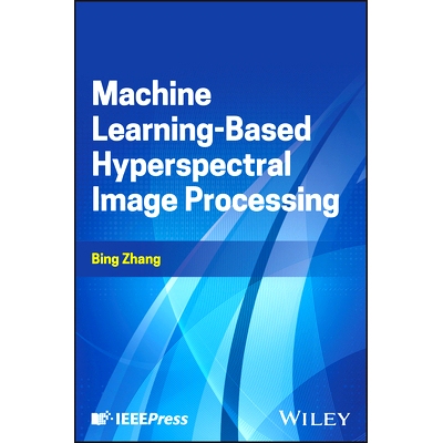 预订 Machine Learning-Based Hyperspectral Image Processing 基于机器学习的高光谱图像处理: 9781394267859