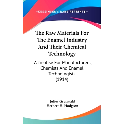 预订 The Raw Materials For The Enamel Industry And Their Chemical Technology: A Treatise For Manufacturers, Chemists And