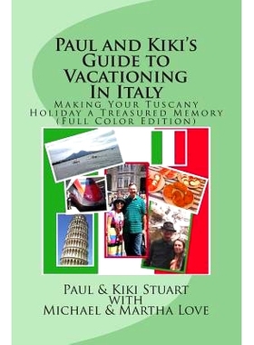 预订 Paul and Kiki’s Guide to Vacationing In Italy: Making Your Tuscany Holiday a Treasured Memory (Full Color Edition)