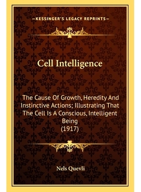 预订 Cell Intelligence: The Cause Of Growth, Heredity And Instinctive Actions; Illustrating That The Cell Is A Conscious