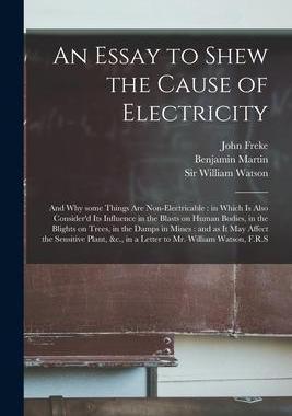 [预订]An Essay to Shew the Cause of Electricity: and Why Some Things Are Non-electricable: in Which is Als 9781014213211