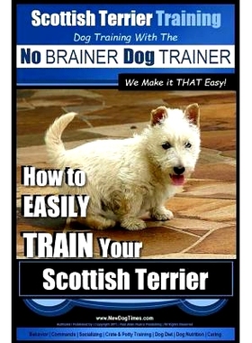 预订 Scottish Terrier Training Dog Training with the No BRAINER Dog TRAINER We Make it THAT Easy!: How to EASILY TRAIN Y