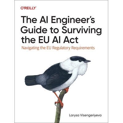 预订 The AI Engineer’s Guide to Surviving the EU AI ACT: Navigating the EU Regulatory Requirements: 9781098172497