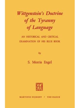 预订 Wittgenstein’s Doctrine of the Tyranny of Language: An Historical and Critical Examination of His Blue Book: 97894