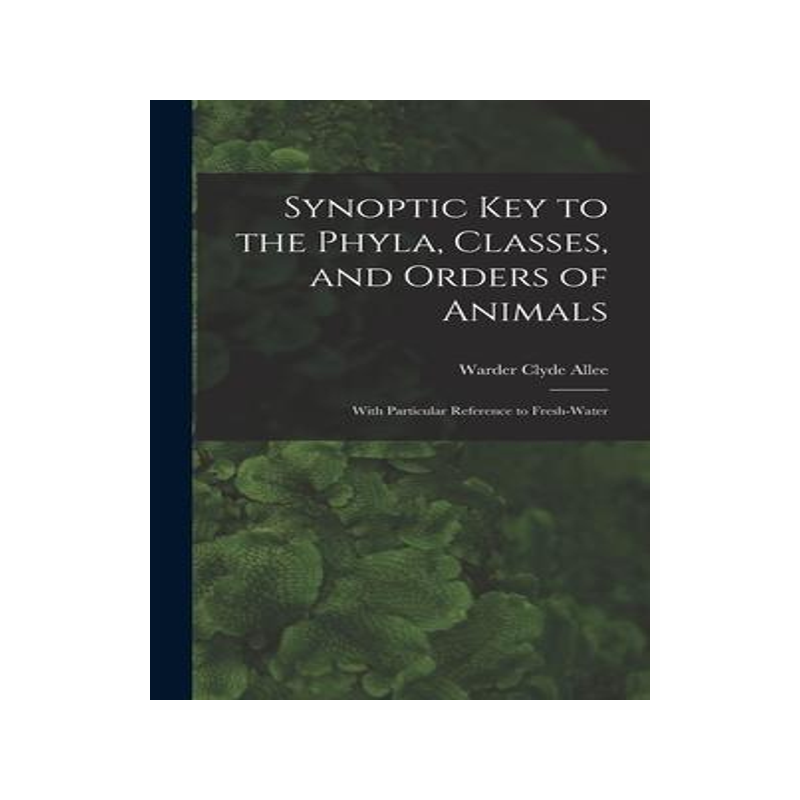 [预订]Synoptic key to the Phyla, Classes, and Orders of Animals; With Particular Reference to Fresh-water 9781017938098