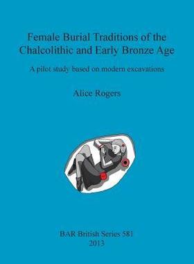 [预订]Female Burial Traditions of the Chalcolithic and Early Bronze Age 9781407311111