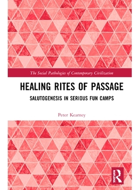预订 Healing Rites of Passage: Salutogenesis in Serious Fun Camps 治愈仪式：在严肃的娱乐营中的致意: 9780367585075