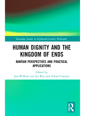 预订 Human Dignity and the Kingdom of Ends: Kantian Perspectives and Practical Applications 人类尊严与**国：康德展望