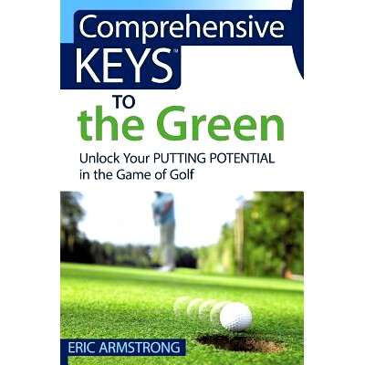 预订 Comprehensive Keys to the Green: Unlock Your Putting Potential in the Game of Golf: 9780997240009