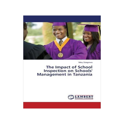 [预订]The Impact of School Inspection on Schools’ Management in Tanzania 9783659719554