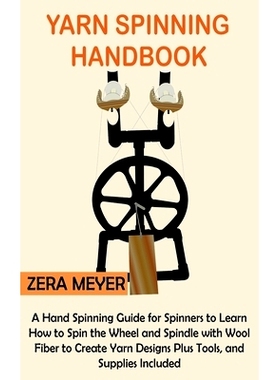 预订 Yarn Spinning Handbook: A Hand Spinning Guide for Spinners to Learn How to Spin the Wheel or Spindle with Wool Fibe