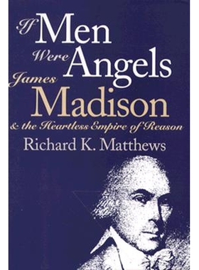 预订 If Men Were Angels: James Madison and the Heartless Empire of Reason: 9780700606436