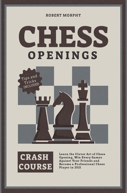 【预订】Chess Openings Crash Course: Learn the Clever Art of Chess Opening, Win Every Games Against Your Friends a...