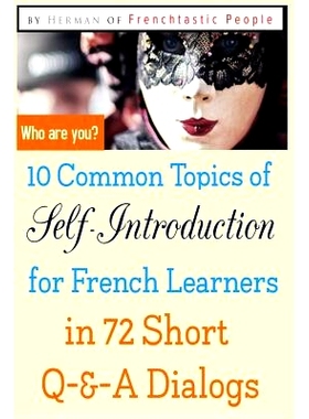 预订 10 Common Topics of Self-Introduction for French Learners In 72 Short Q-&-A Dialogs: 9781096878605