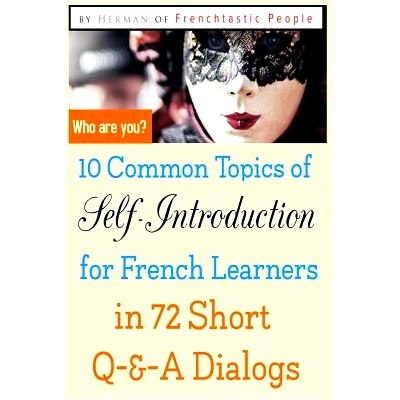 预订 10 Common Topics of Self-Introduction for French Learners In 72 Short Q-&-A Dialogs: 9781096878605