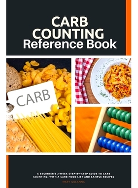 预订 Carb Counting Reference Book: A Beginner’s 2-Week Step-by-Step Guide to Carb Counting, With a Carb Food List and S
