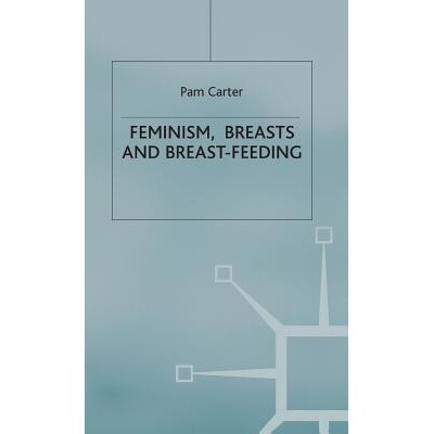 预订 Feminism, Breasts and Breast-Feeding: 9780333623107
