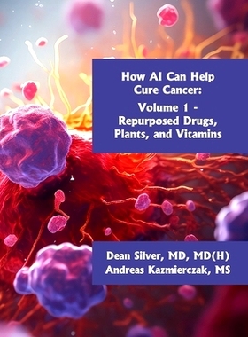 预订 How AI Can Help Cure Cancer: Volume 1 - Repurposed Drugs, Plants, and Vitamins: 9798991616300