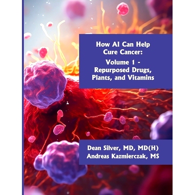 预订 How AI Can Help Cure Cancer: Volume 1 - Repurposed Drugs, Plants, and Vitamins: 9798991616300