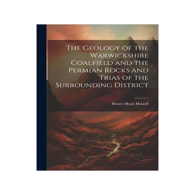 [预订]The Geology of the Warwickshire Coalfield and the Permian Rocks and Trias of the Surrounding Distric 9781021466631