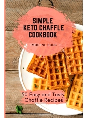 预订 Simple Keto Chaffle Cookbook: 50 Easy and Tasty Chaffle Recipes