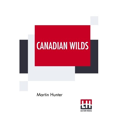 预订 Canadian Wilds: Tells About The Hudson’s Bay Company, Northern Indians And Their Modes Of Hunting, Trapping, Etc.: