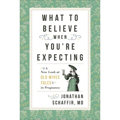 预订 What to Believe When You’re Expecting: A New Look at Old Wives’ Tales in Pregnancy 相信当你期待的事：怀孕的老妻子