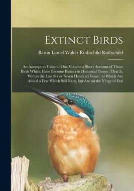 [预订]Extinct Birds: An Attempt to Unite in one Volume a Short Account of Those Birds Which Have Become Ex 9781016011945