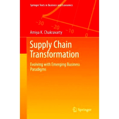 预订 Supply Chain Transformation: Evolving with Emerging Business Paradigms 供应链变革：新兴业务范式演进: 9783642419102