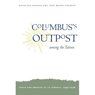 预订 Columbus’s Outpost Among the Tainos: Spain and America at La Isabela, 1493-1498 哥伦布在泰诺人中的前哨:1493-1498年