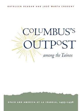 预订 Columbus’s Outpost Among the Tainos: Spain and America at La Isabela, 1493-1498 哥伦布在泰诺人中的前哨:1493-1498年