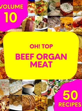 预订 Oh! Top 50 Beef Organ Meat Recipes Volume 10: Make Cooking at Home Easier with Beef Organ Meat Cookbook!: 979851120