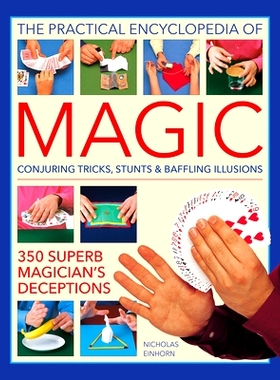 预订 The Practical Encyclopedia of Magic: Conjuring Tricks, Stunts & Baffling Illusions: 350 Superb Magician’s Deceptio