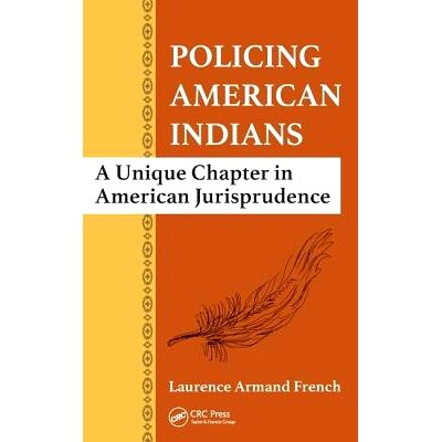 预订 Policing American Indians: A Unique Chapter in American Jurisprudence 监控美洲印第安人：美国法律体系的独特篇章: 978