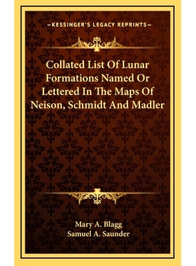预订 Collated List Of Lunar Formations Named Or Lettered In The Maps Of Neison, Schmidt And Madler: 9781163839508