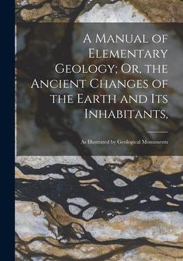 [预订]A Manual of Elementary Geology; Or, the Ancient Changes of the Earth and Its Inhabitants,: As Illust 9781019065679