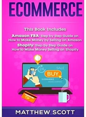 预订 Ecommerce: Amazon FBA - Step by Step Guide on How to Make Money Selling on Amazon, Shopify: Step by Step Guide on H
