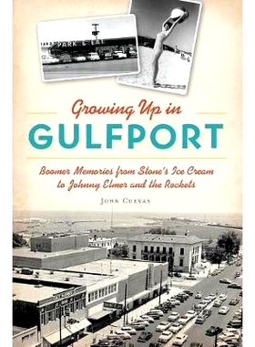 预订 Growing Up in Gulfport: Boomer Memories from Stone’s Ice Cream to Johnny Elmer and the Rockets: 9781467144087