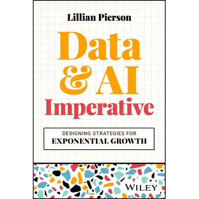 预订  The Data & Ai Imperative - Designing Strategies for Exponential Growth 数据与人工智能势在必行 - 设计指数增长战略: