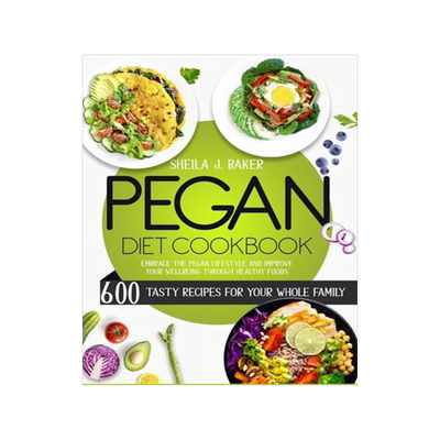 [预订]Pegan Diet Cookbook: 600 Tasty Recipes for Your Whole Family - Embrace the Pegan Lifestyle and Impro 9781803213927