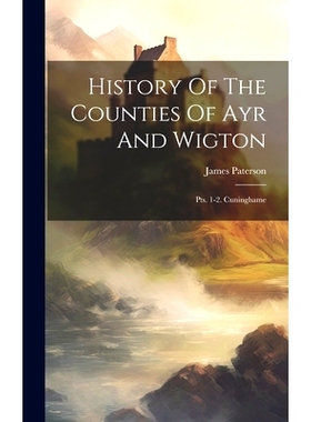 预订 History Of The Counties Of Ayr And Wigton: Pts. 1-2. Cuninghame: 9781020234651