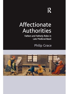 预订 Affectionate Authorities: Fathers and Fatherly Roles in Late Medieval Basel: 9780367880392