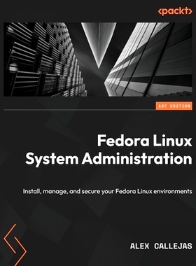 预订 Fedora Linux System Administration: Install, manage, and secure your Fedora Linux environments Fedora Linux 系统管