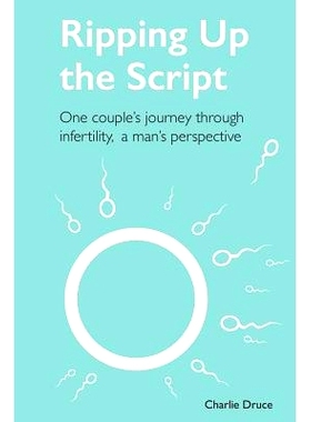预订 Ripping Up the Script: One Couple’s Journey Through Infertility, a Man’s Perspective: 9781719829397