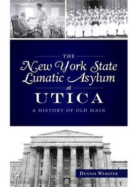 预订 New York State Lunatic Asylum at Utica: A History of Old Main 尤蒂卡的纽约州疯人院：旧梅因的历史: 9781540248701