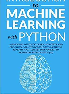 【预售】Introduction to Machine Learning with Python: A Beginner’s Guide To Learn Concepts And Practical Solutions...