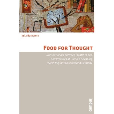 预订 Food for Thought: Transnational Contested Identities and Food Practices of Russian-Speaking Jewish Migrants in Isra