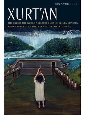 预订 Xurt’an: The End of the World and Other Myths, Songs, Charms, and Chants by the Northern Lacandones of Naha’ 许尔