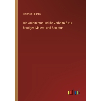 预订 Die Architectur und ihr Verhältniß zur heutigen Malerei und Sculptur 9783368560027