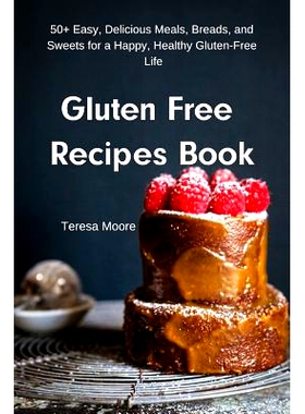预订 Gluten Free Recipes Book: 50+ Easy, Delicious Meals, Breads, and Sweets for a Happy, Healthy Gluten-Free Life: 9781